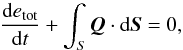 \begin{equation} \frac{{\rm d} e_{\rm tot}}{{\rm d}t} + \int_S {\boldsymbol Q} \cdot {\rm d} {\boldsymbol S} = 0, \label{totalenergychange} \end{equation}