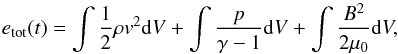 \begin{equation} e_{\rm tot}(t) = \int \frac{1}{2} \rho v^2 {\rm d}V + \int \frac{p}{\gamma -1} {\rm d}V + \int \frac{B^2}{2\mu_{0}} {\rm d}V, \label{totalenergy} \end{equation}