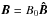 \hbox{${\boldsymbol B}=B_0 {\boldsymbol {\hat{B}}}$}