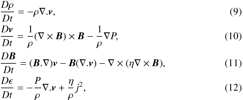 \begin{eqnarray} &&\frac{D \rho}{D t} = -\rho \nabla . {\boldsymbol v}, \\ &&\frac{ D {\boldsymbol v}}{D t} = \frac{1}{\rho} (\nabla \times {\boldsymbol B}) \times {\boldsymbol B} - \frac{1}{\rho} \nabla P, \\ &&\frac{D {\boldsymbol B}}{D t} = ({\boldsymbol B} . \nabla ) {\boldsymbol v} - {\boldsymbol B} (\nabla . {\boldsymbol v}) - \nabla \times (\eta \nabla \times {\boldsymbol B}), \\ &&\frac{D \epsilon}{Dt} = -\frac{P}{\rho} \nabla . {\boldsymbol v} + \frac{\eta}{\rho} j^2, \label{eq:energy} \end{eqnarray}
