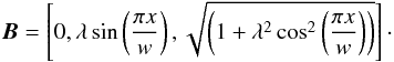 \begin{equation} \label{our_By} {\boldsymbol B}= \left[ 0,\lambda \sin \left( \frac{\pi x}{w} \right), \sqrt{ \left( 1+ \lambda^2 \cos^2 \left( \frac{\pi x}{w} \right) \right)} \right]\cdot \end{equation}