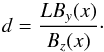 \begin{equation} d=\frac{L B_y(x)}{B_z(x)}\cdot \end{equation}