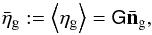\begin{equation} \bar{\vec{\eta}}_{\rm g}:= \Ave{\vec{\eta}_{\rm g}}= \mat{G}\bar{\vec{n}}_{\rm g}, \end{equation}