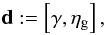 \begin{equation} \vec{d}:=\left[\vec{\gamma},\vec{\eta}_{\rm g}\right], \end{equation}