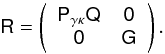 \begin{equation} \mat{R}= \left(\begin{array}{cc} \mat{P}_{\gamma\kappa}\mat{Q} & \mat{0}\\ \mat{0} & \mat{G} \end{array}\right). \end{equation}