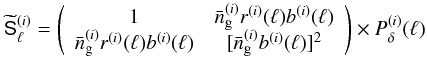 \begin{equation} \wtilde{\mat{S}}^{(i)}_{\ell}=\left( \begin{array}{cc} 1 & \bar{n}_{\rm g}^{(i)}r^{(i)}(\ell)b^{(i)}(\ell) \\ \bar{n}_{\rm g}^{(i)}r^{(i)}(\ell)b^{(i)}(\ell) & [\bar{n}_{\rm g}^{(i)}b^{(i)}(\ell)]^2 \end{array}\right)\times P_\delta^{(i)}(\ell) \end{equation}