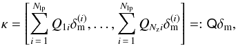 \begin{equation} \vec{\kappa}= \left[ \sum_{i\,=\,1}^{N_{\rm lp}}Q_{1i}\vec{\delta}_{\rm m}^{(i)},\ldots, \sum_{i\,=\,1}^{N_{\rm lp}}Q_{N_{\rm z}i}\vec{\delta}_{\rm m}^{(i)} \right]=: \mat{Q}\vec{\delta}_{\rm m}, \end{equation}