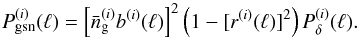 \begin{equation} \label{eq:Pgcn} P_{\rm gsn}^{(i)}(\ell)= \left[\bar{n}_{\rm g}^{(i)}b^{(i)}(\ell)\right]^2 \left(1-[r^{(i)}(\ell)]^2\right)P^{(i)}_\delta(\ell). \end{equation}