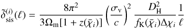 \begin{equation} \label{eq:sismodel} \tilde{\delta}^{(i)}_{\rm sis}(\ell)= \frac{8\pi^2}{3\Omega_{\rm m}[1+z(\bar{\chi}_i)]} \left(\frac{\sigma_{\rm v}}{c}\right)^2 \frac{D_{\rm H}^2}{f_{\rm K}(\bar{\chi}_i)\Delta\chi_i} \frac{1}{\ell}\; \end{equation}