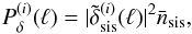 \begin{equation} \label{eq:gsnmodelpower} P_\delta^{(i)}(\ell)= |\tilde{\delta}^{(i)}_{\rm sis}(\ell)|^2\bar{n}_{\rm sis}, \end{equation}