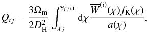\begin{equation} Q_{ij}=\frac{3\Omega_{\rm m}}{2D_{\rm H}^2} \int_{\chi_j}^{\chi_{j+1}}\d\chi\frac{\overline{W}^{(i)}(\chi) f_{\rm K}(\chi)}{a(\chi)}, \end{equation}