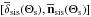 \hbox{$[\overline{\vec{\delta}}_{\rm sis}(\Theta_{\rm s}),\overline{\vec{n}}_{\rm sis}(\Theta_{\rm s})]$}