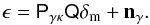 \begin{equation} \label{eq:obsv} \vec{\epsilon}= \mat{P}_{\gamma\kappa}\mat{Q}\vec{\delta}_{\rm m}+\vec{n}_\gamma. \end{equation}