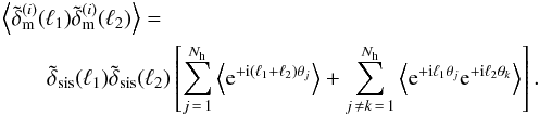 \appendix \setcounter{section}{2} \begin{eqnarray} \lefteqn{\Ave{\tilde{\delta}_{\rm m}^{(i)}(\vec{\ell}_1)\tilde{\delta}_{\rm m}^{(i)}(\vec{\ell}_2)}=}\\ &&\nonumber \tilde{\delta}_{\rm sis}(\ell_1)\tilde{\delta}_{\rm sis}(\ell_2) \left[\sum_{j\,=\,1}^{N_{\rm h}}\Ave{{\rm e}^{+{\rm i}(\vec{\ell}_1+\vec{\ell}_2)\vec{\theta}_j}} + \sum_{j\,\ne k\,=\,1}^{N_{\rm h}} \Ave{{\rm e}^{+{\rm i}\vec{\ell}_1\vec{\theta}_j} {\rm e}^{+{\rm i}\vec{\ell}_2\vec{\theta}_k}} \right]. \end{eqnarray}