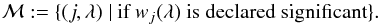 \begin{equation} \mathcal{M}:= \{(j,\lambda)\ |\ \textrm{if}\ w_{j}(\lambda)\ \textrm{is declared significant}\} . \end{equation}
