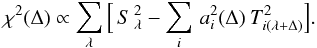\begin{equation} \label{chisub} \chi^{2}(\Delta) \propto \sum_{\lambda} \Big[ \, S\,_{\lambda}^2 - \sum_{i} \, a_{i}^{2}(\Delta) \: T^{2}_{i(\lambda + \Delta)} \Big] . \end{equation}