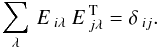 \begin{equation} \label{orthnorm} \sum_{\lambda}\,E\,_{i\lambda}\:E\,^{\rm T}_{j\lambda} = \delta\,_{ij} . \end{equation}