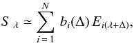 \begin{equation} \label{eigendecomp} S\,_{\lambda} \simeq \sum_{i\,=\,1}^{N} \, b_{i}(\Delta)\,E_{i(\lambda+\Delta)} , \end{equation}
