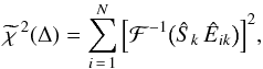 \begin{equation} \label{chifourier} \widetilde{\chi}\,^{2} (\Delta) = \sum_{i\,=\,1}^{N} \Big[ \mathcal{F}^{-1} \big( \hat{S}_{k} \, \hat{E}_{ik} \big) \Big]^{2} , \end{equation}