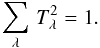 \begin{equation} \label{normalisation} \sum_{\lambda}\,T_{\lambda}^{2}=1 . \end{equation}