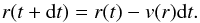 \begin{equation} r(t+{\rm d}t)=r(t)-v(r){\rm d}t. \end{equation}