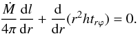 \begin{equation} \frac{\dot {M}}{4\pi }\frac{{\rm d}l}{{\rm d}r}+\frac{{\rm d}}{{\rm d}r}(r^2ht_{r\varphi })=0. \label{eq7} \end{equation}