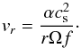 \begin{equation} {v_r} = \frac{{\alpha c_{\rm s} ^2}}{{r\Omega f}}\cdot \end{equation}