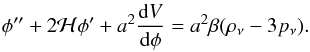 \begin{eqnarray} \label{kg} \phi'' + 2{\cal H} \phi' + a^2 \frac{{\rm d}V}{{\rm d} \phi} = a^2 \beta (\rho_{\nu}-3 p_{\nu}). \end{eqnarray}