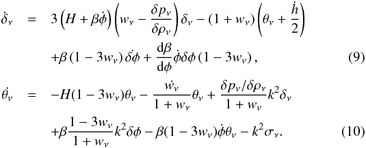 \begin{eqnarray} \label{denscont} \dot{\delta}_\nu &=& 3\left(H +\beta \dot{\phi}\right)\left (w_\nu- \frac{\delta p_\nu}{\delta \rho_\nu}\right)\delta_\nu - (1+w_\nu)\left (\theta_\nu + \frac{\dot{h}}{2}\right)\nonumber \\ &&+ \beta\left(1-3w_\nu\right) \dot{\delta \phi} +\frac{{\rm d}\beta}{{\rm d}\phi} \dot{\phi} \delta\phi \left(1-3w_\nu\right),\\ \dot{\theta_\nu} &=& -H(1-3w_\nu)\theta_\nu -\frac{\dot{w_\nu}}{1+w_\nu} \theta_\nu +\frac{\delta p_\nu / \delta \rho_\nu}{1+w_\nu}k^{2}\delta_\nu \nonumber \\ &&+ \beta\frac{1-3w_\nu}{1+w_\nu} k^{2} \delta\phi -\beta(1-3w_\nu) \dot{\phi}\theta_\nu - k^{2} \sigma_\nu. \end{eqnarray}