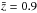 \hbox{$\bar z = 0.9$}