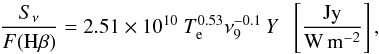 \begin{equation} \frac{S_\nu}{F({\rm H}\beta)} = 2.51\times10^{10} \ T_{\rm e}^{0.53} \nu_9^{-0.1} \, Y \hspace{2mm} \left[ \frac{\rm Jy}{\rm W\,m^{-2}} \right], \end{equation}