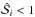 \hbox{$\mathcal{\hat S}_{i} < 1$}