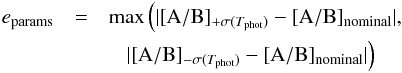 \begin{eqnarray*} e_{\mathrm{params}} &=& \max \left( \lvert \abratio{A}{B}_{+\sigma({T}_{\mathrm{phot}})} - \abratio{A}{B}_{\mathrm{nominal}} \rvert, \right.\\ && ~~~\left. \lvert \abratio{A}{B}_{-\sigma({T}_{\mathrm{phot}})} - \abratio{A}{B}_{\mathrm{nominal}} \rvert \right) \end{eqnarray*}