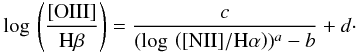 \begin{eqnarray} \log\,\left(\frac{[{\rm OIII}]}{{\rm H} \beta}\right) = \frac{c}{(\log\,\left([{\rm NII}]/{\rm H}\alpha\right))^{a}-b} + d \cdot \label{eqBPT} \end{eqnarray}