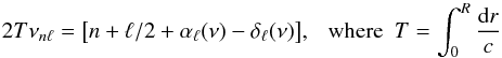 \begin{equation} 2 T \nu_{n\ell}= \big[n+\ell/2 + \alpha_\ell(\nu) -\delta_\ell(\nu)\big],~~~{\rm where}~~T=\int_0^R{{\rm d}r\over c} \end{equation}