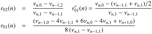 \begin{eqnarray} r_{02}(n) &=& {\nu_{n.0} - \nu_{n-1,2}\over \nu_{n,1}-\nu_{n-1,1}}~~~~~r^*_{01}(n) = {\nu_{n,0} -( \nu_{n-1,1} +\nu_{n,1})/2\over \nu_{n,1}-\nu_{n-1,1}}\notag\\ r_{01}(n)&=&{(\nu_{n-1,0}-4\nu_{n-1,1}+6\nu_{n,0}-4\nu_{n,1}+\nu_{n+1,0})\over 8\, (\nu_{n,1}-\nu_{n-1,1})} \end{eqnarray}