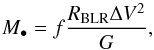 \begin{equation} \label{eq:virial_BHmass} M_{\bullet} = f\frac{R_{\rm BLR}\Delta V^2}{G}, \end{equation}