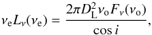 \begin{equation} \label{eq:disc_lum} \nu_{\rm e} L_{\rm \nu}(\nu_{\rm e}) = {2\pi D_{\rm L}^2\nu_{\rm o} F_\nu(\nu_{\rm o})\over \cos i}, \end{equation}