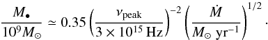 \begin{equation} \label{eq:M_BH} {M_\bullet\over 10^9M_\odot } \simeq 0.35 \left({\nu_{\rm peak}\over 3\times 10^{15}\,\hbox{Hz}}\right)^{-2} \left( \frac{\dot{M}}{M_\odot \;{\rm yr}^{-1}}\right)^{1/2}\cdot \end{equation}