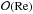 \hbox{$\mathcal{O}(\ReN)$}