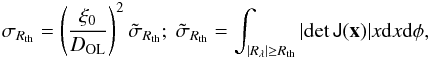 \begin{eqnarray} \sigma_{R_{\rm th}}= \left(\frac{\xi_0}{D_{\rm OL}}\right)^2\tilde{\sigma}_{R_{\rm th}}; \ \tilde{\sigma}_{R_{\rm th}}=\int_{|R_\lambda|\geq R_{\rm th}}|{\rm det}\,\tens{J}(\vec{x})| x{\rm d}x{\rm d}\phi, \label{sigma} \end{eqnarray}