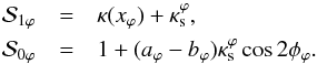 \begin{eqnarray*} \mathcal{S}_{1\varphi}&=&\kappa(x_\varphi) +\kappa_{\rm s}^\varphi, \\ \mathcal{S}_{0\varphi}&=&1 +(a_{\varphi} -b_{\varphi} )\kappa_{\rm s}^\varphi\cos{2\phi_\varphi}. \end{eqnarray*}