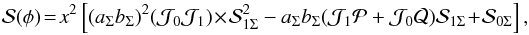 \begin{equation} \mathcal{S}(\phi)\!=\!x^2\left[(a_\Sigma b_\Sigma)^2(\mathcal{J}_0\mathcal{J}_1) \!\times\! \mathcal{S}^2_{1\Sigma}-a_\Sigma b_\Sigma(\mathcal{J}_1\mathcal{P}+\mathcal{J}_0\mathcal{Q})\mathcal{S}_{1\Sigma}\!+\!\mathcal{S}_{0\Sigma}\right], \label{S_enfw} \end{equation}