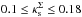 \hbox{$0.1\leq \kappa_{\rm s}^\Sigma \leq 0.18$}