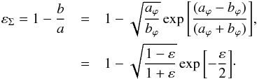 \begin{eqnarray} \varepsilon_\Sigma = 1-\frac{b}{a} & = & 1-\sqrt{\frac{a_{\varphi} }{b_{\varphi} }}\exp{\left[\frac{(a_{\varphi} -b_{\varphi} )}{(a_{\varphi} +b_{\varphi} )} \right]}, \nonumber \\ & =& 1-\sqrt{\frac{1-\varepsilon}{1+\varepsilon}}\exp{\left[-\frac{\varepsilon}{2} \right]}\cdot \label{ellip_gk} \end{eqnarray}