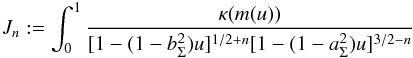 \appendix \setcounter{section}{1} \begin{eqnarray} J_n := \int_0^1 \frac{\kappa(m(u))}{[1 - (1 - b^2_\Sigma)u]^{1/2 + n}[1 - (1 - a^2_\Sigma)u]^{3/2 - n}} \end{eqnarray}