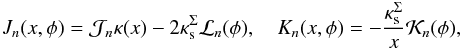 \appendix \setcounter{section}{1} \begin{eqnarray} J_n(x,\phi)=\mathcal{J}_n\kappa(x)-2\kappa^\Sigma_{\rm s}\mathcal{L}_n(\phi), \quad K_n(x,\phi)= -\frac{\kappa^\Sigma_{\rm s}}{x}\mathcal{K}_n(\phi), \label{JK} \end{eqnarray}