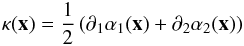 \begin{eqnarray} \kappa(\vec{x}) = \frac{1}{2}\left( \partial_1\alpha_1(\vec{x})+\partial_2\alpha_2(\vec{x}) \right) \label{conv} \end{eqnarray}