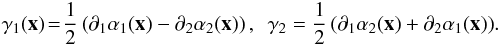 \begin{eqnarray} \gamma_1(\vec{x}) \!=\! \frac{1}{2}\left(\partial_1\alpha_1(\vec{x})-\partial_2\alpha_2(\vec{x})\right), \ \ \gamma_2 = \frac{1}{2}\left(\partial_1\alpha_2(\vec{x})+\partial_2\alpha_1(\vec{x})\right)\!. \label{shear1_2} \end{eqnarray}