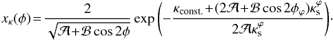 \begin{eqnarray} x_{\kappa}(\phi)\!=\!\frac{2}{\sqrt{\mathcal{A}\!+\!\mathcal{B}\cos{2\phi}}}\exp{\left(-\frac{\kappa_{\rm const.}\!+\!(2\mathcal{A}\!+\!\mathcal{B}\cos{2\phi_\varphi})\kappa^\varphi_{\rm s}}{2\mathcal{A}\kappa^\varphi_{\rm s}} \right)}\cdot\label{xk_pnfw} \end{eqnarray}